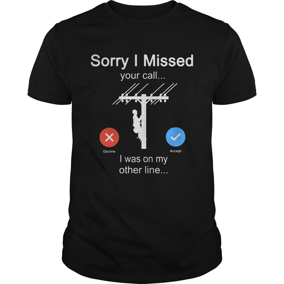 Other - Sorry I Missed Your Call I Was On The Other Line Electrician Shirt